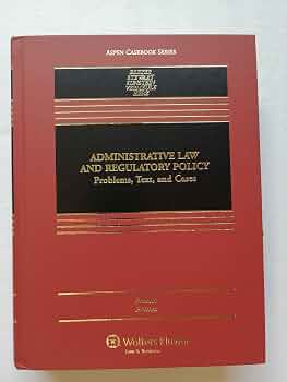 Administrative Law and Regulatory Policy: Problems, Text, and Cases, Ninth Edition by Stephen Breyer