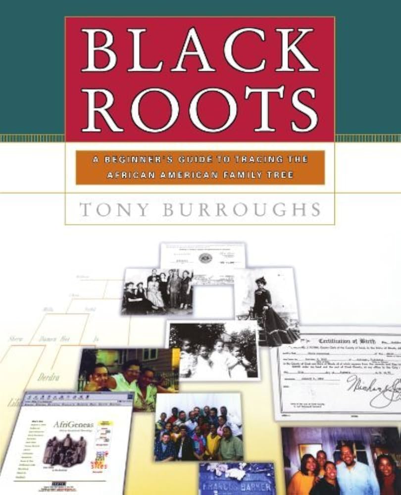Black Roots: A Guide to Tracing African-American Ancestry by Tony Burroughs