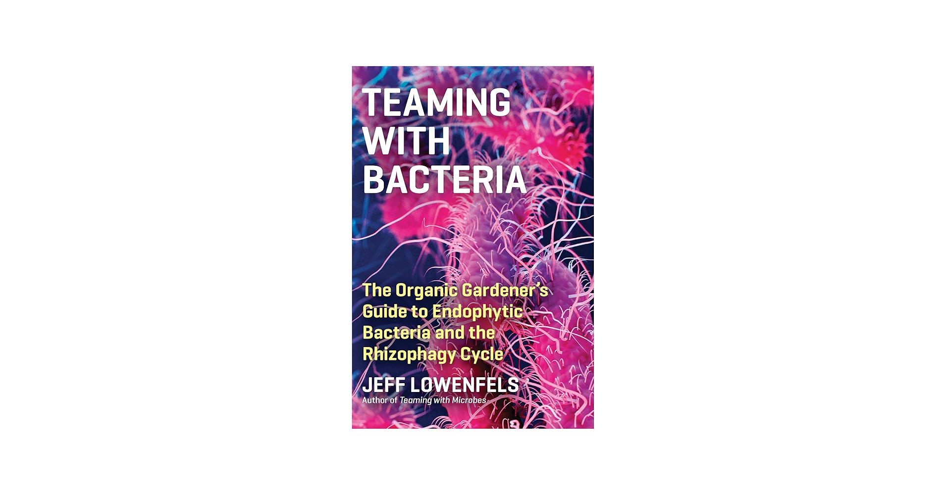 Teaming with Microbes by Jeff Lowenfels