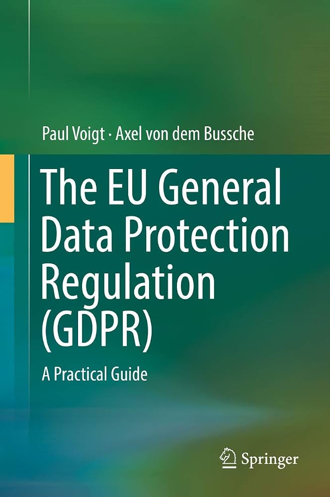 The EU General Data Protection Regulation (GDPR): A Practical Guide by Paul Voigt